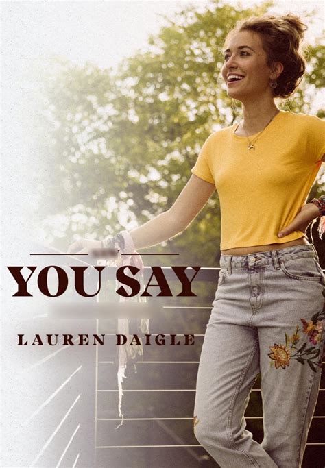 Lauren daigle you say - Lauren Daigle beats her inner negative voices to believe in her own strength in "You Say." The song jumped 33-1 on the Hot Christian Songs chart (dated July 28).